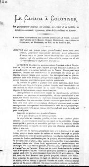 Cover of: Le Canada à coloniser: son gouvernement paternel, son étendue, son climat et sa fertilité, sa population croissante, vigoureuse, pleine de bienveillance et d'avenir