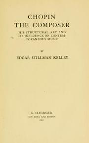 Cover of: Chopin the composer by Edgar Stillman Kelley, Edgar Stillman Kelley