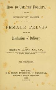 Cover of: How to use the forceps: with an introductory account of the female pelvis and of the mechanism of delivery