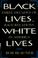 Cover of: Black lives, white lives