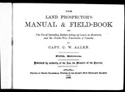 Cover of: The land prospector's manual & field-book for the use of intending settlers taking up lands in Manitoba and the North-West Territories of Canada