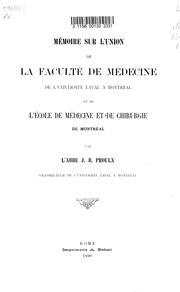 Cover of: Mémoire sur l'union de la Faculté de médecine de l'Université Laval à Montréal et de l'Ecole de médecine et de chirurgie de Montréal