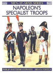 Cover of: Napoleon's Specialist Troops by Haythornthwaite, Philip J., Bryan Fosten, Haythornthwaite, Philip J.