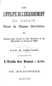 Cover of: De l'utilité de l'enseignement du dessin pour la classe ouvrière: lecture faite devant le Club national de St. Hyacinthe, le 16 janvier 1879