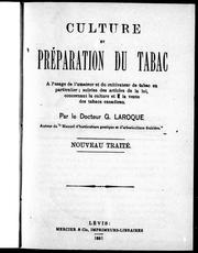 Cover of: Culture et préparation du tabac: à l'usage de l'amateur et du cultivateur de tabac en particulier ; suivies des articles de la loi concernant la culture et la vente des tabacs canadiens