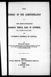 Cover of: The history of the administration of the Right Honorable Frederick Temple, Earl of Dufferin, K.P., G.C.M.G., K.C.B., F.R.S., late governor general of Canada