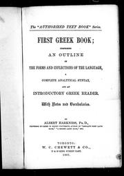 Cover of: First Greek book: comprising an outline of the forms and inflections of the language, a complete analytical syntax, and an introductory Greek reader with notes and vocabularies
