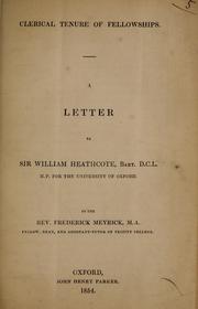 Cover of: Clerical tenure of fellowships: a letter to Sir William Heathcote, Bart., D.C.L., M.P. for the University of Oxford