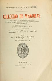 Cover of: Collecção de memorias relativas ás vidas dos pintores, e escultores, architetos, e gravadores portuguezes, e dos estrangeiros, que estiverão em Portugal, recolhidas e ordenadas by Cyrillo Volkmar Machado