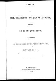 Cover of: Speech of Mr. Thompson, of Pennsylvania, on the Oregon question by James Thompson