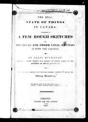 Cover of: The real state of things in Canada: explained in a few rough sketches on financial and other vital matters in both the Canadas