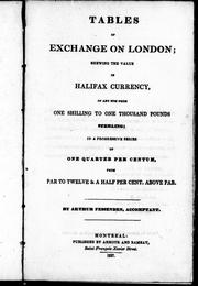 Cover of: Tables of exchange on London: shewing the value in Halifax currency, of any sum from one shilling to one thousand pounds sterling; in a progressive series of one quarter per centum, from par to twelve & a half per cent. above par.