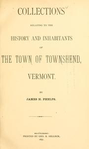 Collections relating to the history and inhabitants of the town of Townshend, Vermont by James H. Phelps