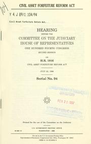 Cover of: Civil Asset Forfeiture Reform Act: hearing before the Committee on the Judiciary, House of Representatives, One Hundred Fourth Congress, second session, on H.R. 1916 ... July 22, 1996.