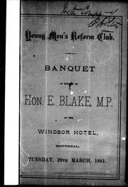 Cover of: Banquet in honour of Hon. E. Blake, M.P. at the Windsor Hotel, Montreal, Tuesday, 29th March, 1881