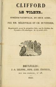 Cover of: Clifford le voleur, comédie-vaudeville en deux actes.: Par MM. Mélesville et Ch. Dubeyrier.  Représentée, pour la première fois, sur le théatre du Gymnase-Dramatique, le 14 avril 1835.
