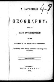 Cover of: A catechism of geography: being an easy introduction to the knowledge of the world, and its inhabitants : the whole of which may be committed to memory at an early age.