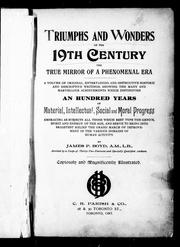 Cover of: Triumphs and wonders of the 19th century, the true mirror of a phenomenal era: a volume of original, entertaining and instructive historic and descriptive writings, showing the many and marvellous achievements which distinguish an hundred years of material, intellectual, social and moral progress ...