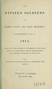 Cover of: citizen soldiers at North Point and Port McHenry, September 12 & 13, 1814.: Resolves of the citizens in town meeting, particulars relating to the battle, official correspondence and honorable discharge of the troops. Also, celebration of the seventy-fifth anniversary, 1889. Reprint. --