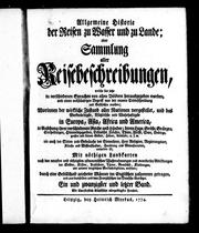 Cover of: Allgemeine Historie der Reisen zu Wasser und zu Lande, oder Sammlung aller Reisebeschreibungen by durch eine Gesellschaft gelehrter Männer im Englischen zusammen getragen, und aus demselben und dem Französischen ins Deutsche übersetzt