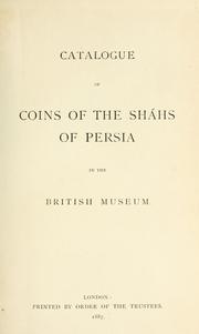Cover of: The coins of the sháhs of Persia, Safavis, Afgháns, Efsháris, Zands, and Kájárs. by British Museum