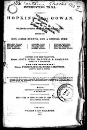 Cover of: Interesting trial: Hopkins against Gowan : Wexford Spring Assizes, March 15, 1827, before the Hon. Judge Burton, and a special jury ... : counsel for the plaintiff, Messrs. Scott, Dixon, Hatchell & Hamilton, agent-H.P. Woodroofe; for the defendant, Messrs. Doherty, M'Kane, Moore & Brewster, agents-Hope & Dowse.