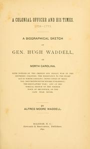Cover of: colonial officer and his times, 1754-1773: a biographical sketch of Gen. Hugh Waddell, of North Carolina : with notices of the French and Indian War in the southern colonies, the resistance to the Stamp Act in North Carolina, ... the Regulators' War, and an historical sketch of the former town of Brunswick, on the Cape Fear River