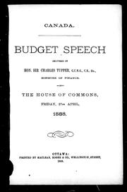 Cover of: Budget speech delivered by Hon. Sir Charles Tupper, G.C.M.G., C. B., & c., minister of finance, in the House of Commons, Friday, 27th April, 1888 by Sir Charles Tupper