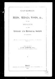 Cover of: Catalogue of birds, medals, woods, &c., in the Museum of the Literary and Historical Society of Quebec: (the birds arranged according to the nomenclature of the Smithsonian Institute) : under the direction of J.M. Le Moine, Esq., late president of Literary and Historical Society