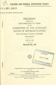 Cover of: Cocaine and federal sentencing policy: hearing before the Subcommittee on Crime of the Committee on the Judiciary, House of Representatives, One Hundred Fourth Congress, first session, June 29, 1995.
