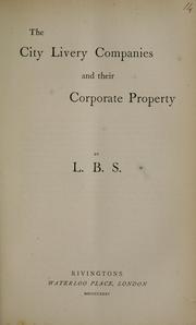 The city livery companies and their corporate property by Sebastian, Lewis Boyd