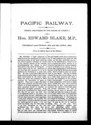 Cover of: Pacific railway: speech delivered in the House of Commons by Hon. Edward Blake, M.P., on Thursday and Friday, 15th and 16th April, 1880.