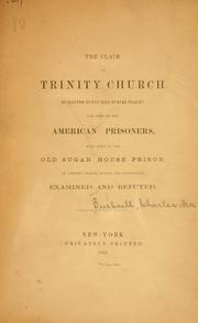 Cover of: The claim of Trinity church to having furnished burial places for some of the American prisoners, who died in the old Sugar house prison by Charles Ira Bushnell