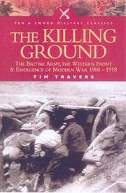 Cover of: KILLING GROUND: The British Army, the Western Front and Emergence of Modern Warfare 1900-1918 (Pen & Sword Military Classics)