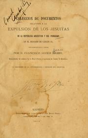 Cover of: Coleccion de documentos relativos á la expulsion de los Jesuitas de la República Argentina y del Paraguay, en el reinado de Cárlos III by Francisco Javier Bravo