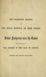 Cover of: The Collegiate chapter of the Royal Hospital or Free Chapel of Saint Katharine near the Tower by Frederic Simcox Lea