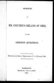 Cover of: Speech of Mr. Columbus Delano, of Ohio, on the question of Oregon: delivered in the House of Representatives, U.S., February 5, 1846.