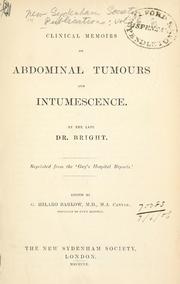 Cover of: Clinical memoirs on abdominal tumors and intumescence.: By the late Dr. Bright ... Ed. by G. Hilaro Barlow