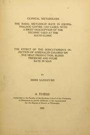 Cover of: Clinical metabolism: The basal metabolic rate in exophthalmic goitre (1917 cases) with a brief description of the technic used at the Mayo clinic; The effect of the subcutaneous injection of adrenalin chlorid on the heat production, blood pressure and pulse rate in man