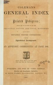 Cover of: Coleman's general index to printed pedigrees: which are to be found in all the principal county and local histories, and in many privately printed genealogies: under alphabetical arrangement.  With an appendix.
