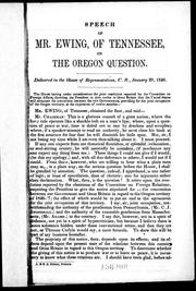 Cover of: Speech of Mr. Ewing, of Tennessee, on the Oregon question: delivered in the House of Representatives, U.S., January 29, 1846.