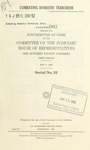 Cover of: Combating domestic terrorism: hearing before the Subcommittee on Crime of the Committee on the Judiciary, House of Representatives, One Hundred Fourth Congress, first session, May 3, 1995.