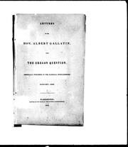 Cover of: Letters of the Hon. Albert Gallatin, upon the Oregon question: originally published in the National Intelligencer, January 1846.