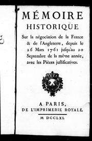 Cover of: Mémoire historique sur la négociation de la France & de l'Angleterre: depuis le 26 mars 1761 jusqu'au 20 septembre de la même année : avec les pièces jusitificatives.
