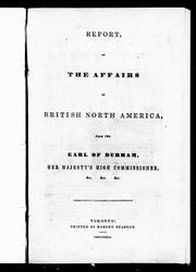 Cover of: Report on the affairs of British North America by John George Lambton, Earl of Durham, John George Lambton, Earl of Durham