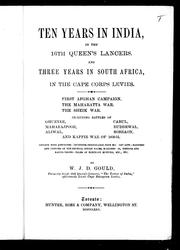 Cover of: Ten years in India, in the 16th Queen's Lancers, and three years in South Africa, in the Cape Corps Levies: first Afghan Campaign, the Maharatta War, the Sheik War, including battles of Ghuznee, Cabul, Maharajpoor, Buddewal, Aliwal, Sobraon, and Kaffir War of 1850-51 : replete with anecdotes, incidents inseparable from military life, manners and customs of the several Indian races, Mahomedans, Hindoos and Kaffir tribes, tales of elephant hunting, etc., etc.