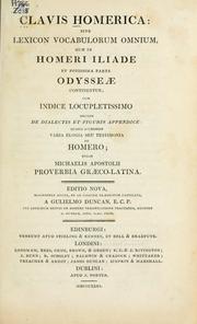 Cover of: Clavis Homerica: sive, Lexicon vocabulorum omnium: quae in Homeri Iliade et potissima parte Odysseae continentur; cum indice locupletissimo necnon de dialectis et figuris appendice; quibus accessere varia elogia seu testimonia de Homero; etiam Michaelis Apostolii Proverbia graeco-latina.