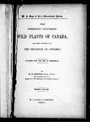 Cover of: The commonly occuring wild plants of Canada, and more especially of the province of Ontario: a flora for the use of beginners