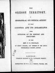 Cover of: The Oregon territory: a geographical and physical account of that country and its inhabitants with outlines of its history and discovery