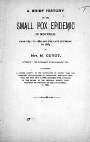Cover of: A brief history of the small pox epidemic in Montreal from 1871 to 1880 and the late outbreak of 1885: containing a concise account of the inoculation of ancient time, the discovery and advantage of vaccination ...